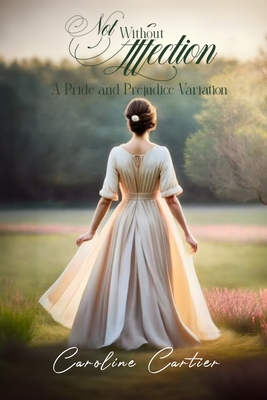 Not Without Affection: A Pride and Prejudice Variation