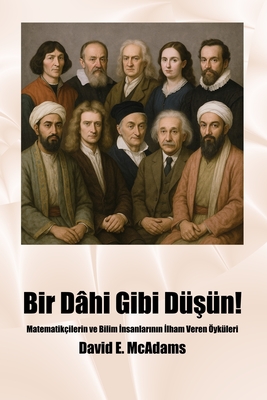 Bir Dâhi Gibi Düsün!: Matematikçilerin ve Bilim Insanlarinin Ilham Veren Öyküleri