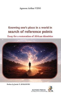 Knowing One's Place in a World in Search of Reference Points : Essay for a Restoration of African Identities