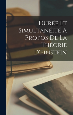 Durée Et Simultanéité A propos De La Théorie D'Einstein