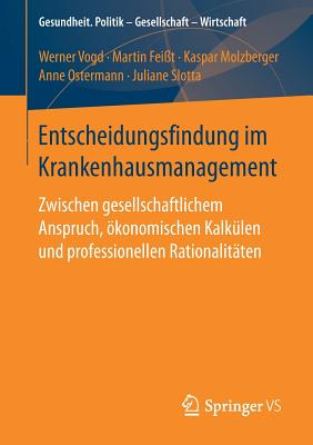 Entscheidungsfindung im Krankenhausmanagement : Zwischen gesellschaftlichem Anspruch, ökonomischen Kalkülen und professionellen Rationalitäten