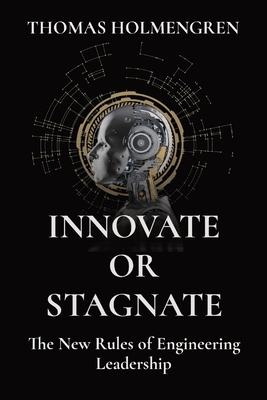 INNOVATE OR STAGNATE: The New Rules of Engineering Leadership