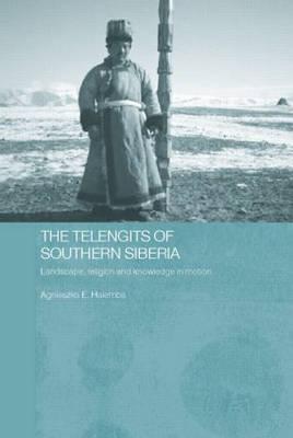 The Telengits of Southern Siberia: Landscape, Religion and Knowledge in Motion