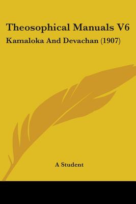 Theosophical Manuals V6: Kamaloka And Devachan (1907)
