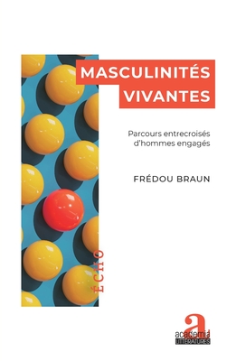 Masculinités vivantes: Parcours entrecroisés d'hommes engagés