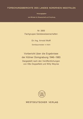 Vorbericht Uber Die Ergebnisse Der Kolner Domgrabung 1946 1983: Dargestellt Nach Den Veroffentlichungen Von Otto Doppelfeld Und Willy Weyres