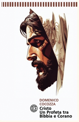 Cristo. Un Profeta tra Bibbia e Corano