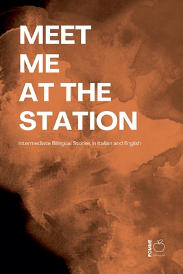 Meet Me at the Station: Intermediate Bilingual Stories in Italian and English