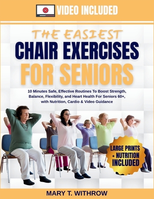 The Easiest Chair Exercises for Seniors: 10 minutes Safe, effective routines to boost strength, balance, flexibility, and heart health for seniors 60+