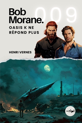 Bob Morane - Oasis K ne Répond Plus: Tome 009