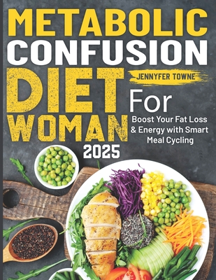 Metabolic Confusion Diet For Woman: Boost Your Fat Loss & Energy with Smart Meal Cycling