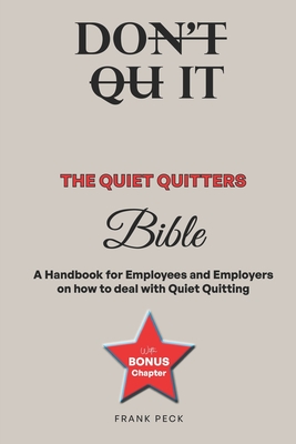 The Quiet Quitters Bible: A Handbook for Employees and Employers on how to deal with "Quiet Quitting"!: The Ultimate Blueprint for Workplace Engagemen