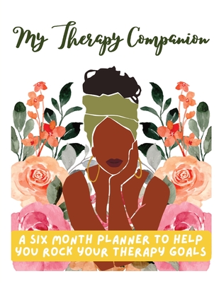 My Therapy Companion: A Six Month Planner To Help You Rock Your Therapy Goals