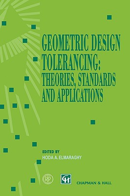 Geometric Design Tolerancing: Theories, Standards and Applications