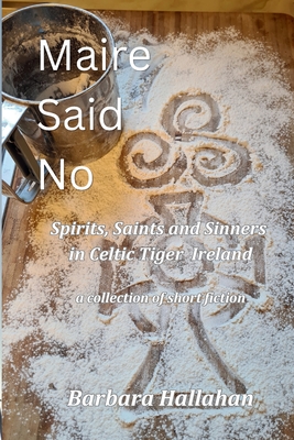 Maire Said No: Spirits, Saints and Sinners in Celtic Tiger Ireland