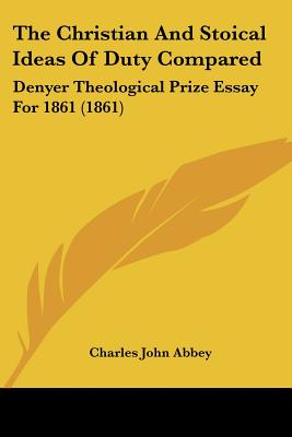 The Christian And Stoical Ideas Of Duty Compared: Denyer Theological Prize Essay For 1861 (1861)