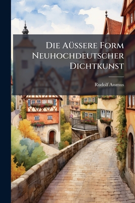 Die Aüssere Form Neuhochdeutscher Dichtkunst
