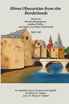 Three Obscurities from the Borderlands: Works by Werner Bergengruen,  Adalbert Stifter,  and Maria von Ebner-Eschenbach  1842-1942