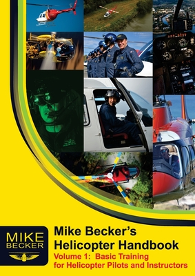 Mike Becker's Helicopter Handbook.  Volume 1: Basic Training for Helicopter Pilots and Instructors