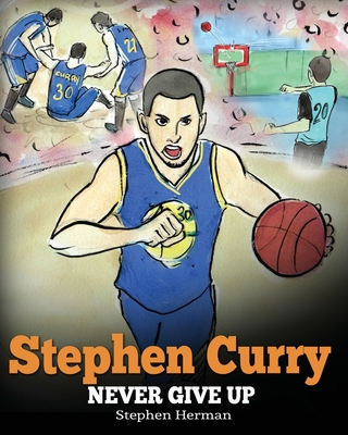 Stephen Curry: Never Give Up. A  Boy Who Became a Star. Inspiring Children Book About One of the Best Basketball Players in History.
