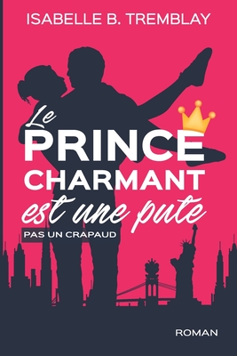 Le prince charmant est une pute!: pas un crapaud