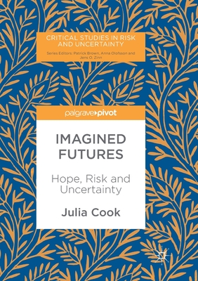 Imagined Futures : Hope, Risk and Uncertainty