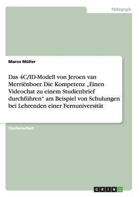 Das 4C/ID-Modell von Jeroen van Merriënboer. Die Kompetenz Einen Videochat zu einem Studienbrief durchführen" am Beispiel von Schulungen bei Lehrende