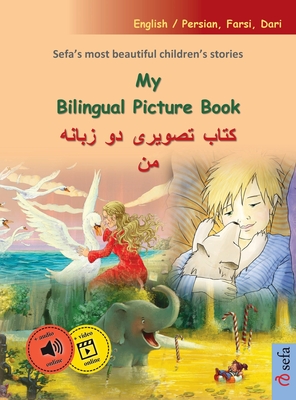 My Bilingual Picture Book - ¿¿¿¿ ¿¿¿¿¿¿ ¿¿ ¿¿¿¿¿ ¿¿ (English / Persian, Farsi, Dari): Sefa's most beautiful children's stories in one volume, with onl
