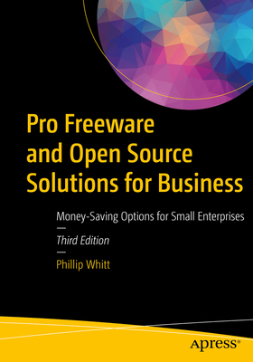Pro Freeware and Open Source Solutions for Business : Money-Saving Options for Small Enterprises