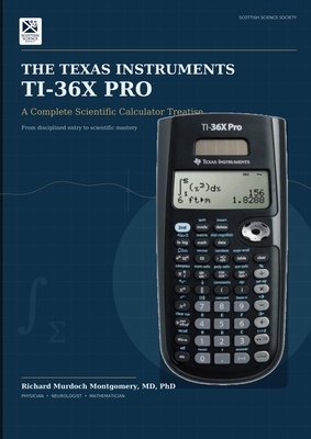 THE TEXAS INSTRUMENTS TI-36X PRO: A Complete Scientific Calculator Treatise