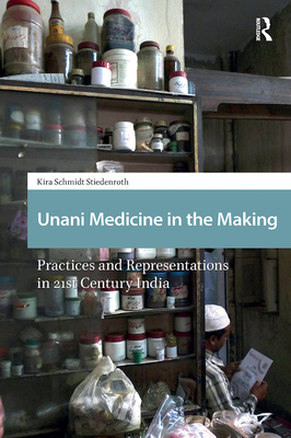 Unani Medicine in the Making: Practices and Representations in 21st-century India