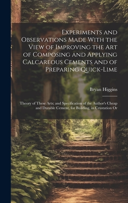Experiments and Observations Made With the View of Improving the Art of Composing and Applying Calcareous Cements and of Preparing Quick-Lime: Theory
