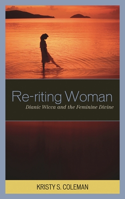 Re-riting Woman : Dianic Wicca and the Feminine Divine
