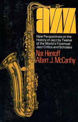 Jazz: New Perspectives on the History of Jazz by Twelve of the World's Foremost Jazz Critics and Scholars