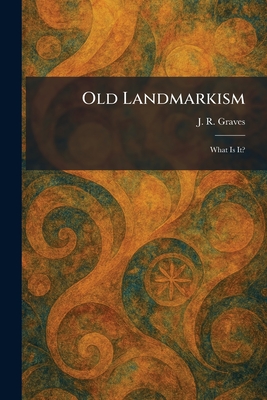 Old Landmarkism: What Is It?