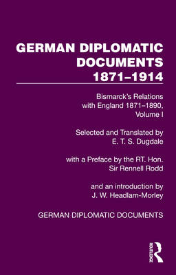 German Diplomatic Documents 1871-1914 Volume 1: Bismarck's Relations with England 1871-1890