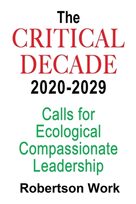 THE CRITICAL DECADE 2020 - 2029: Calls for Ecological, Compassionate Leadership