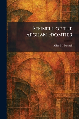 Pennell of the Afghan Frontier