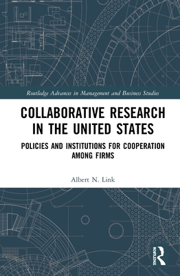 Collaborative Research in the United States: Policies and Institutions for Cooperation among Firms