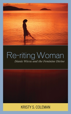 Re-riting Woman : Dianic Wicca and the Feminine Divine