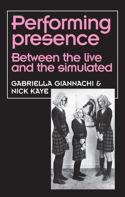 Performing Presence : Between the live and the simulated