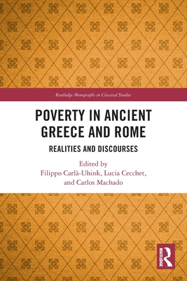 Poverty in Ancient Greece and Rome: Realities and Discourses