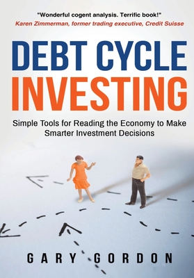 Debt Cycle Investing: Simple Tools for Reading the Economy to Make Smarter Investment Decisions