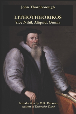 John Thornborough - Lithotheorikos, Sive Nihil, Aliquid, Omnia: or The Stone Theorist: Nothing, Something, Everything