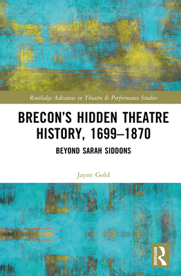 Brecon's Hidden Theatre History, 1699-1870: Beyond Sarah Siddons