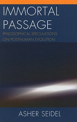 Immortal Passage : Philosophical Speculations on Posthuman Evolution