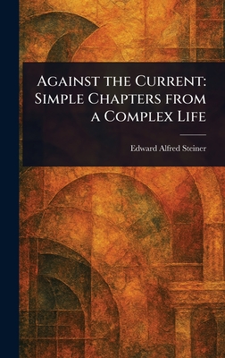 Against the Current: Simple Chapters From a Complex Life