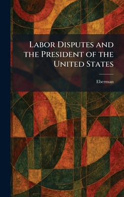 Labor Disputes and the President of the United States