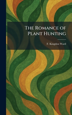 The Romance of Plant Hunting