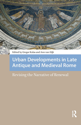 Urban Developments in Late Antique and Medieval Rome: Revising the Narrative of Renewal